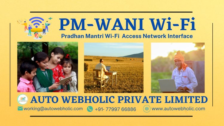 AUTO WEBHOLIC PRIVATE LIMITED Company Launches PM-WANI Wi-Fi Scheme to Bring Affordable High-Speed Internet to Rural and Urban areas in India.