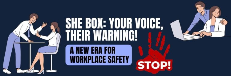 SHE Box: Your Voice, Their Warning – A New Era for Workplace Safety