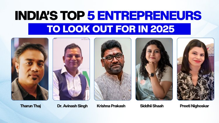 India’s Top 5 Inspiring Entrepreneurs to Look Out for In 2025