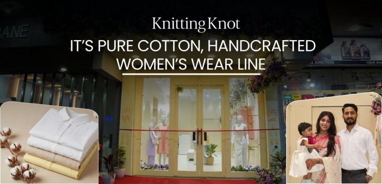 Knitting Knot Launches Its Pure Cotton, Hand-Embroidered Women’s Wear Collection Inspired by Motherhood and Modern Elegance