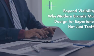 Beyond Visibility: Why Modern Brands Must Design for Experience, Not Just Traffic
